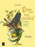 Érase una vez... la música!   La historia de la música explicada a los niños