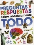 PREGUNTAS Y RESPUESTAS SOBRE ABSOLUTAMENTE TODO