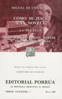 Cómo se hace una novela.   La tía Tula.   San Manuel bueno, mártir y tres historias más