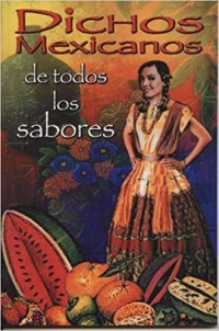 Dichos Mexicanos de todos los sabores