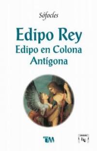 Edipo Rey.   Edipo en Colona Antígona