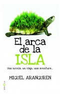 El arca de la isla.   Una novela, un viaje, una aventura...