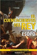 El cuentacuentos del Rey.   Vida y aventuras de Esopo