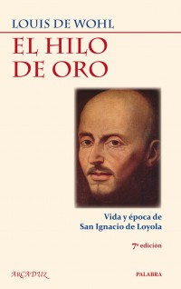 El hilo de oro.    Vida y época de San Ignacio de Loyola