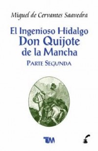 El ingenioso hidalgo Don Quijote de la Mancha.    Parte segunda