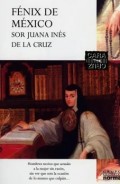 Fénix de México y otras obras;    Sor Juana Inés de la Cruz.   Vida y obra