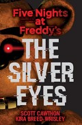 Five nights at Freddy's.   The silver eyes