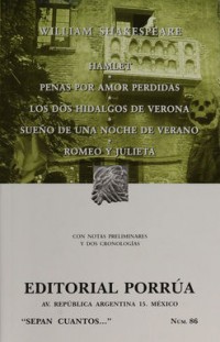 Hamlet;    Penas por amor perdidas;    Los dos Hidalgos de Verona;    Sueño de una noche de verano;    Romeo y Julieta