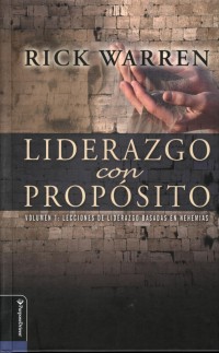 Liderazgo con propósito.   Volumen 1: Lecciones de liderazgo basadas en Nehemías