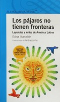 Los pájaros no tienen fronteras.   Leyendas y mitos de América Latina