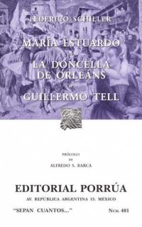 María Estuardo;    La doncella de Orleáns;    Guillermo Tell