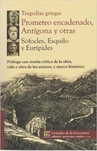 Tragedias griegas.   Prometeo encadenado, Antígona y otras