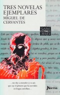 Tres novelas ejemplares;     Miguel de Cervantes.   Su vida y obra
