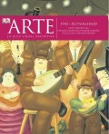 ARTE.  La guía visual definitiva.   1945 - Actualidad.   Arte conceptual; Pintura figurativa; Nuevos medios; Escultura contemporánea