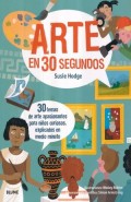 Arte en 30 segundos.   30 temas de arte apasionantes para niños curiosos, explicados en medio minuto