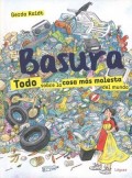 Basura.   Todo sobre la cosa más molesta del mundo