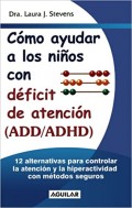 Cómo ayudar a los niños con déficit de atención (ADD/ADHD).   12 alternativas para controlar la atención y la hiperactividad con métodos seguros