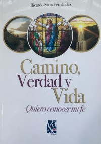 Camino, verdad y vida.   Quiero conocer mi fe