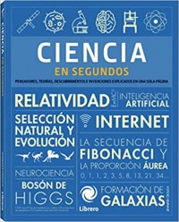 Ciencia en segundos.   Pensadores, teorías, descubrimientos e invenciones explicados en una sola página.