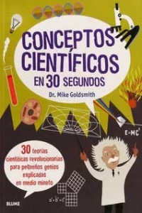 Conceptos científicos en 30 segundos.   30 teorías científicas revolucionarias para pequeños genios explicadas en medio minuto