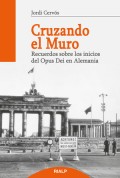 Cruzando el muro.   Recuerdos sobre los inicios del Opus Dei en Alemania