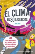 El clima en 30 segundos.   30 temas apasionantes para pequeños genios del clima, explicados en medio minuto