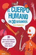 El cuerpo humano en 30 segundos.   30 temas sorprendentes para futuros biólogos explicados en medio minuto