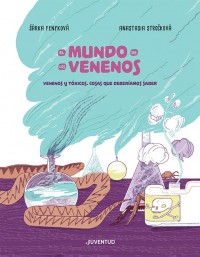 El mundo de los venenos.   Venenos y tóxicos.   Cosas que deberíamos saber