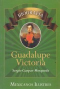 Guadalupe Victoria.   Biografía