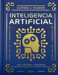 Inteligencia artificial.   Una historia ilustrada de los robots medievales a las redes neuronales