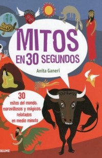 Mitos en 30 segundos.   30 mitos del mundo, maravillosos y mágicos, relatados en medio minuto