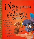 ¡No te gustaría ser un gladiador romano!    Cuentos sangrientos que preferirías no conocer.