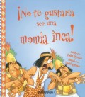 ¡No te gustaría ser una momia inca!