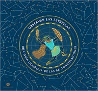 Observar las estrellas.   Una guía completa de las 88 constelaciones