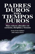 Padres duros para tiempos duros.   Hijos exitosos educados con carencias, disciplina y fracasos