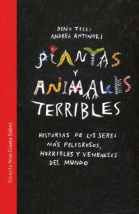 Plantas y animales terribles.   Historias de los seres más peligrosos, horribles y venenosos del mundo