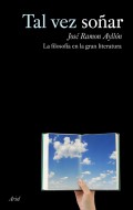 Tal vez soñar.   La filosofía en la gran literatura