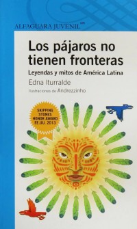 Image of Los pájaros no tienen fronteras.   Leyendas y mitos de América Latina