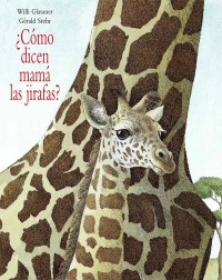 Image of ¿Cómo dicen mamá las jirafas?