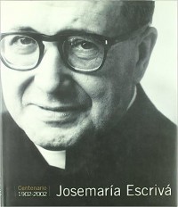 Josemaría Escrivá.   Fundador del Opus Dei.   Centenario 1902-2002