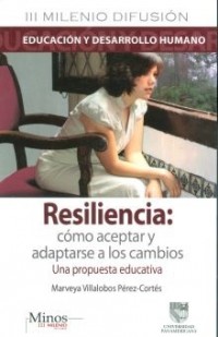Resiliencia: Cómo aceptar y adaptarse a los cambios.   Una propuesta educativa